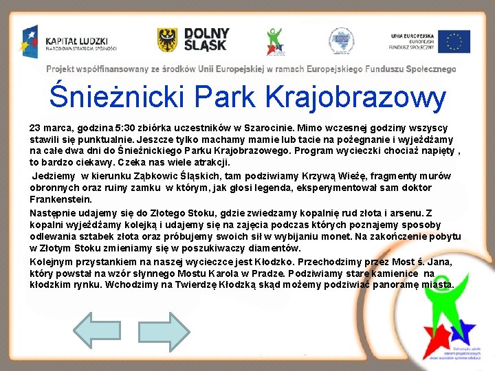 Śnieżnicki Park Krajobrazowy 23 marca, godzina 5: 30 zbiórka uczestników w Szarocinie. Mimo wczesnej