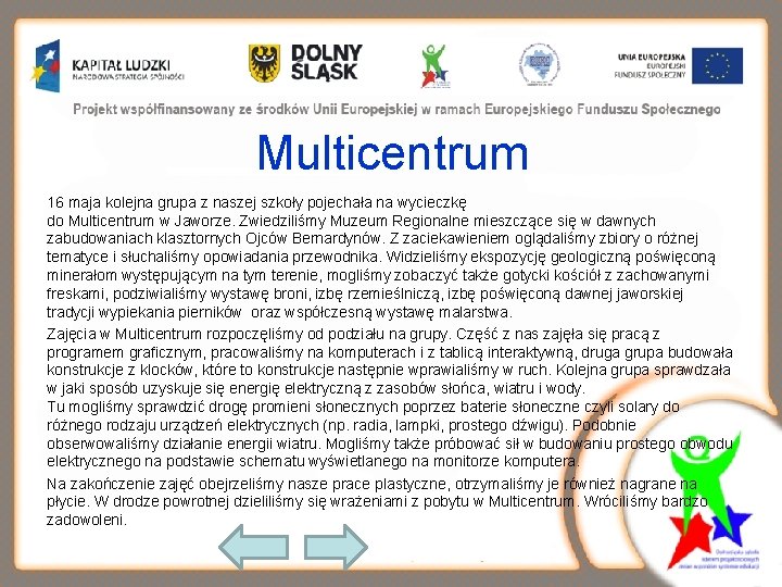 Multicentrum 16 maja kolejna grupa z naszej szkoły pojechała na wycieczkę do Multicentrum w