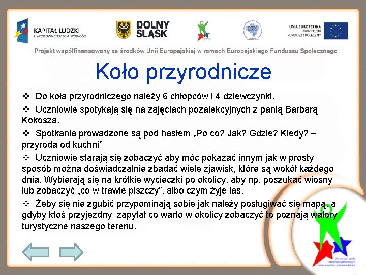 Koło przyrodnicze v Do koła przyrodniczego należy 6 chłopców i 4 dziewczynki. v Uczniowie