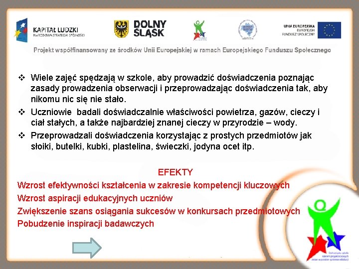 v Wiele zajęć spędzają w szkole, aby prowadzić doświadczenia poznając zasady prowadzenia obserwacji i