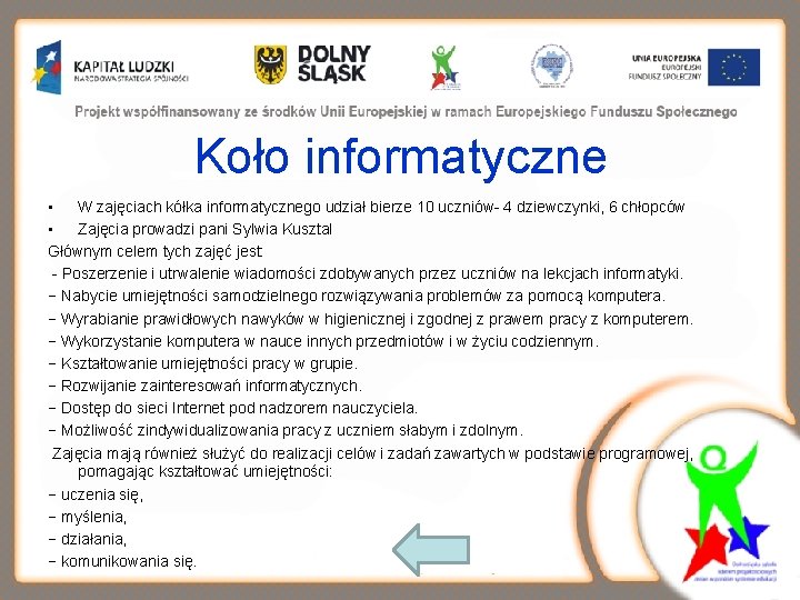 Koło informatyczne • W zajęciach kółka informatycznego udział bierze 10 uczniów- 4 dziewczynki, 6