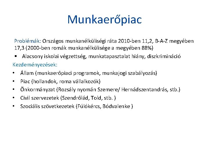 Munkaerőpiac Problémák: Országos munkanélküliségi ráta 2010 -ben 11, 2, B-A-Z megyében 17, 3 (2000