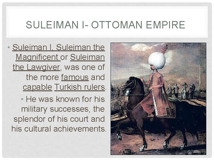 SULEIMAN I- OTTOMAN EMPIRE • Suleiman I, Suleiman the Magnificent or Suleiman the Lawgiver,
