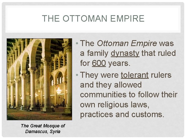 THE OTTOMAN EMPIRE • The Ottoman Empire was a family dynasty that ruled for