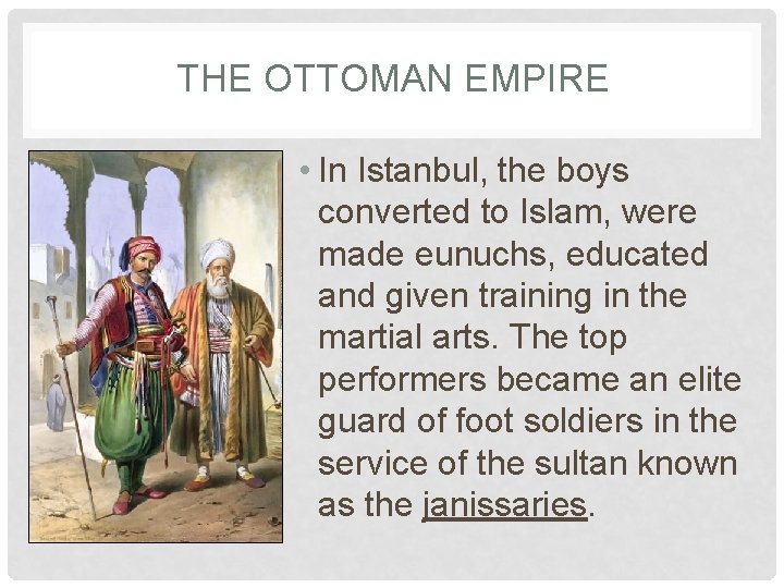 THE OTTOMAN EMPIRE • In Istanbul, the boys converted to Islam, were made eunuchs,