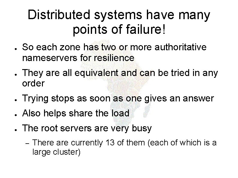 Distributed systems have many points of failure! ● ● So each zone has two