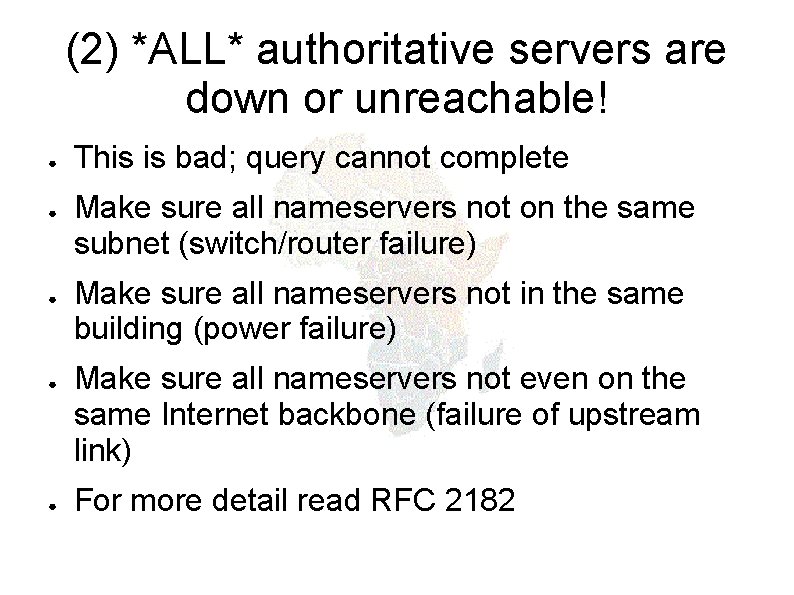 (2) *ALL* authoritative servers are down or unreachable! ● ● ● This is bad;