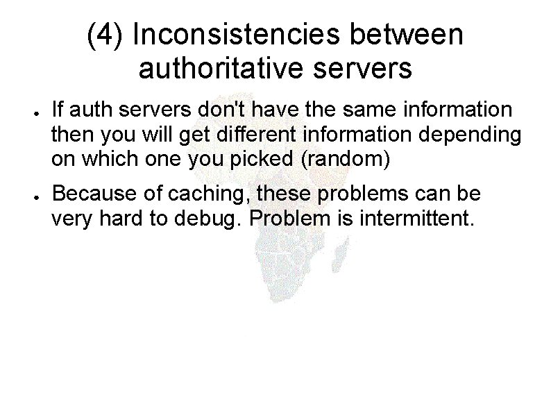 (4) Inconsistencies between authoritative servers ● ● If auth servers don't have the same