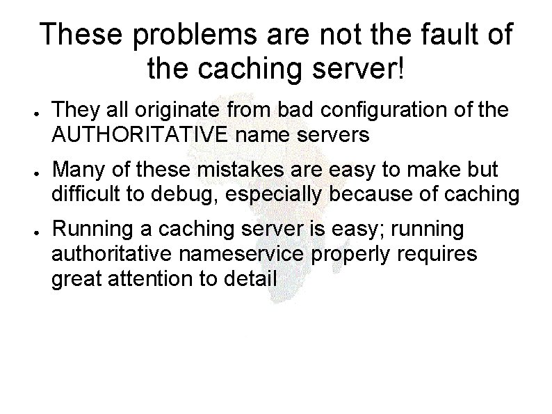 These problems are not the fault of the caching server! ● ● ● They