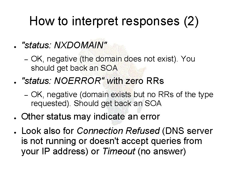 How to interpret responses (2) ● "status: NXDOMAIN" – ● "status: NOERROR" with zero