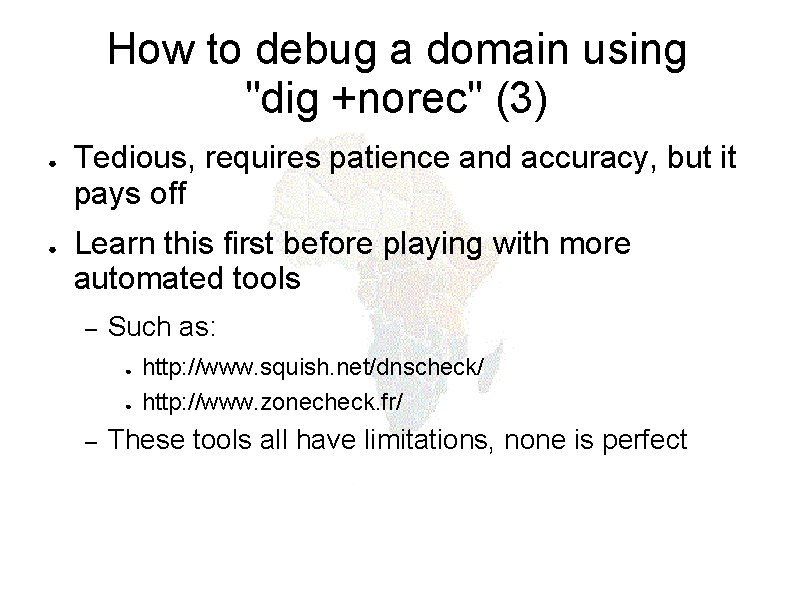 How to debug a domain using "dig +norec" (3) ● ● Tedious, requires patience