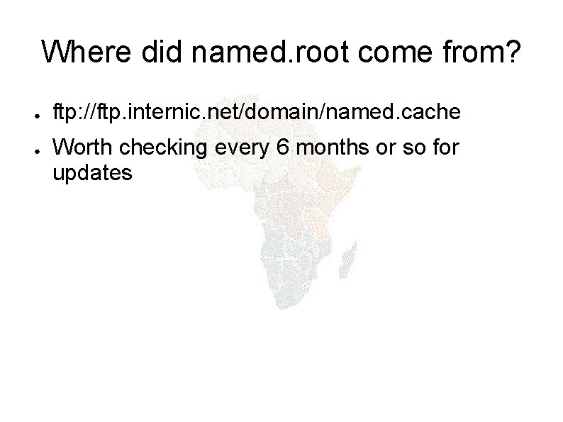 Where did named. root come from? ● ● ftp: //ftp. internic. net/domain/named. cache Worth