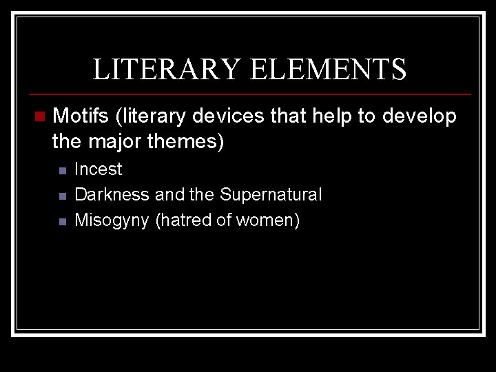 LITERARY ELEMENTS n Motifs (literary devices that help to develop the major themes) n