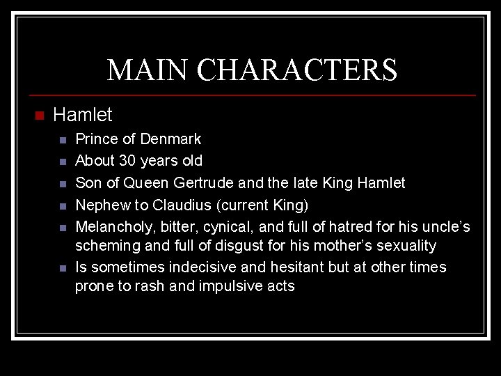 MAIN CHARACTERS n Hamlet n n n Prince of Denmark About 30 years old