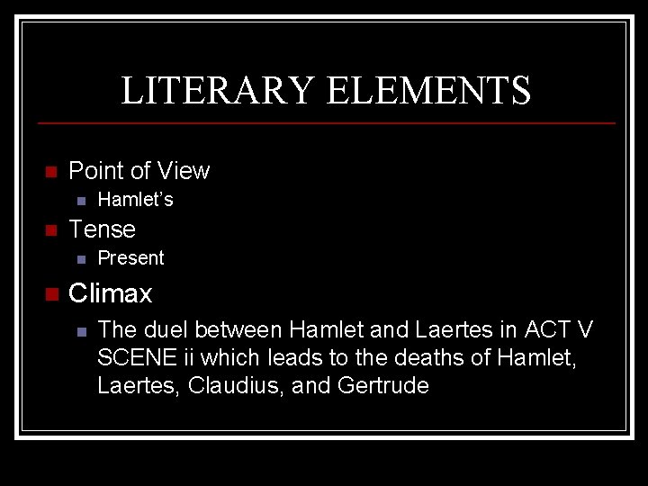 LITERARY ELEMENTS n Point of View n n Tense n n Hamlet’s Present Climax