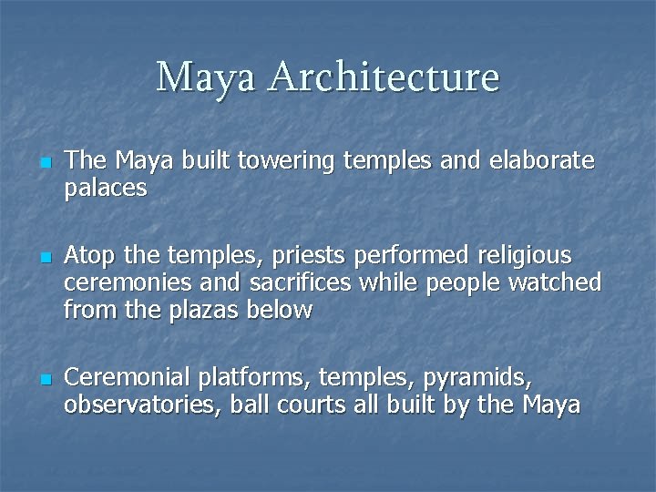 Maya Architecture n n n The Maya built towering temples and elaborate palaces Atop