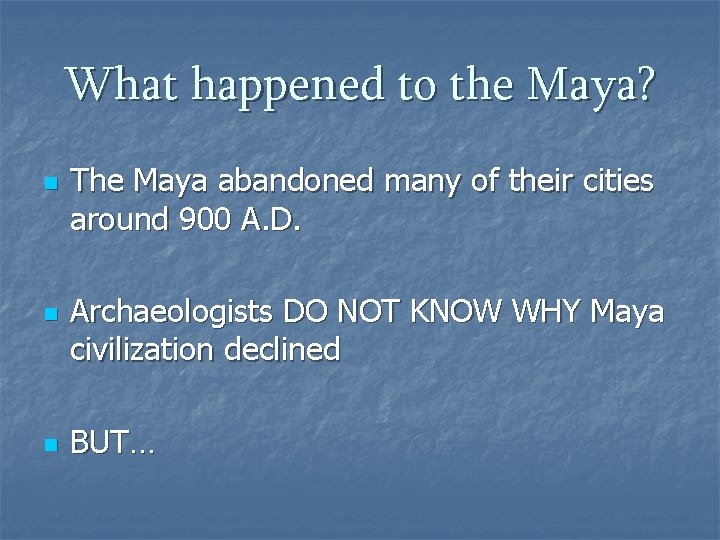 What happened to the Maya? n n n The Maya abandoned many of their