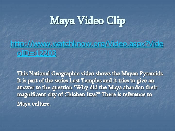 Maya Video Clip http: //www. watchknow. org/Video. aspx? Vide o. ID=12203 This National Geographic