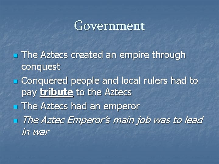 Government n n The Aztecs created an empire through conquest Conquered people and local