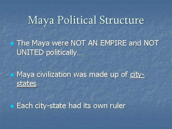 Maya Political Structure n n n The Maya were NOT AN EMPIRE and NOT