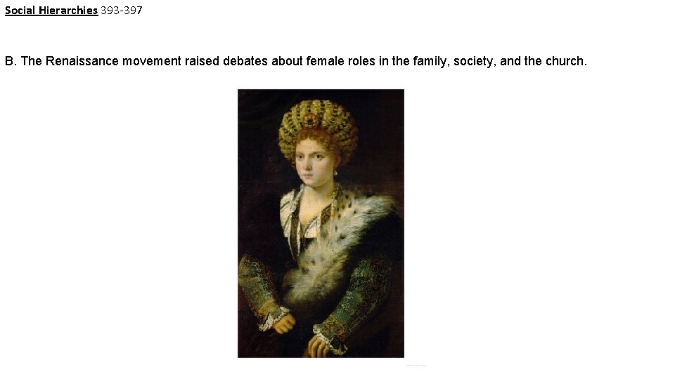 Social Hierarchies 393 -397 B. The Renaissance movement raised debates about female roles in