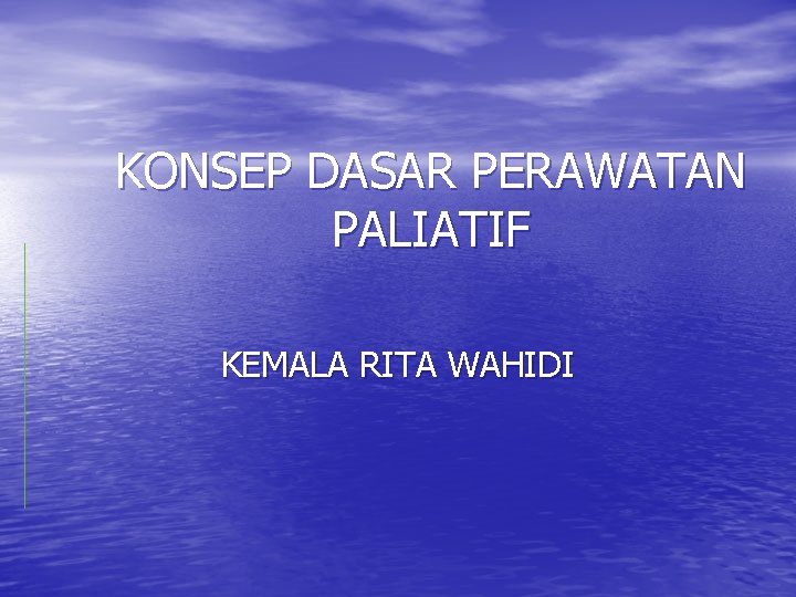 KONSEP DASAR PERAWATAN PALIATIF KEMALA RITA WAHIDI 