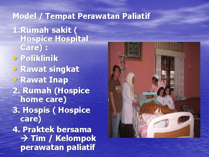 Model / Tempat Perawatan Paliatif 1. Rumah sakit ( Hospice Hospital Care) : •