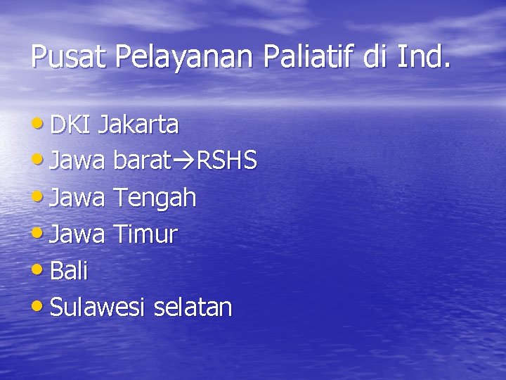 Pusat Pelayanan Paliatif di Ind. • DKI Jakarta • Jawa barat RSHS • Jawa