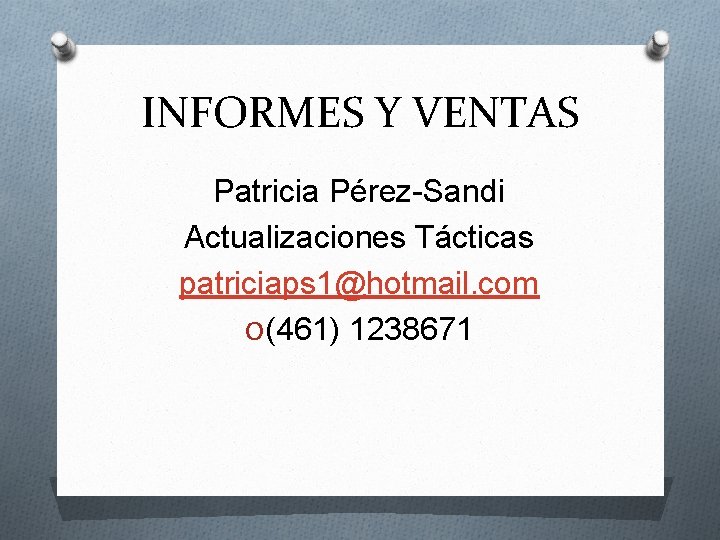 INFORMES Y VENTAS Patricia Pérez-Sandi Actualizaciones Tácticas patriciaps 1@hotmail. com O (461) 1238671 