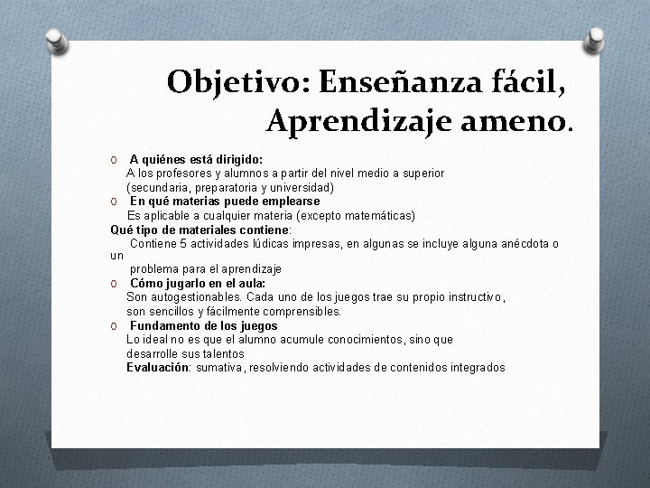 Objetivo: Enseñanza fácil, Aprendizaje ameno. A quiénes está dirigido: A los profesores y alumnos Objetivo: Enseñanza fácil, Aprendizaje ameno. A quiénes está dirigido: A los profesores y alumnos