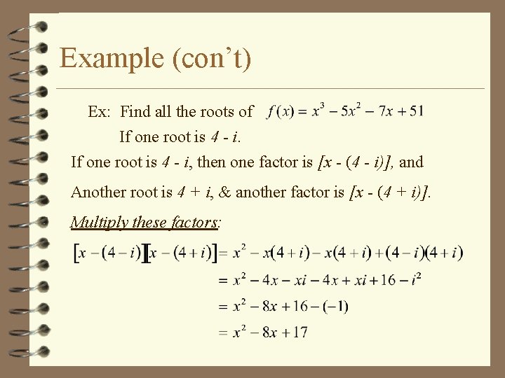 Example (con’t) Ex: Find all the roots of If one root is 4 -