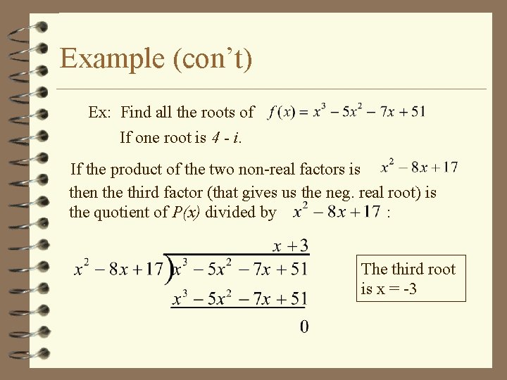 Example (con’t) Ex: Find all the roots of If one root is 4 -