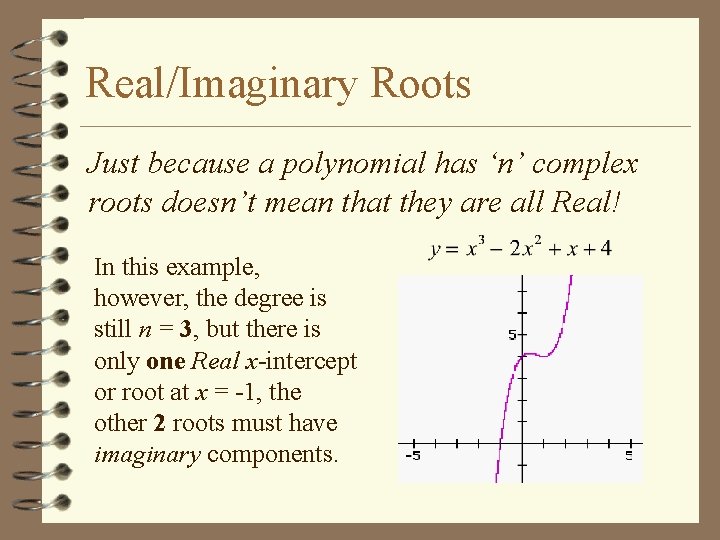 Real/Imaginary Roots Just because a polynomial has ‘n’ complex roots doesn’t mean that they