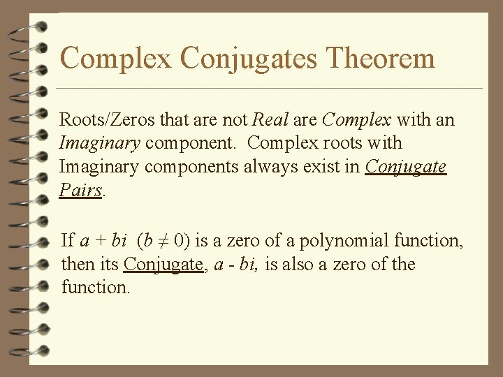 Complex Conjugates Theorem Roots/Zeros that are not Real are Complex with an Imaginary component.