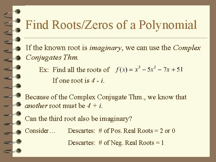 Find Roots/Zeros of a Polynomial If the known root is imaginary, we can use