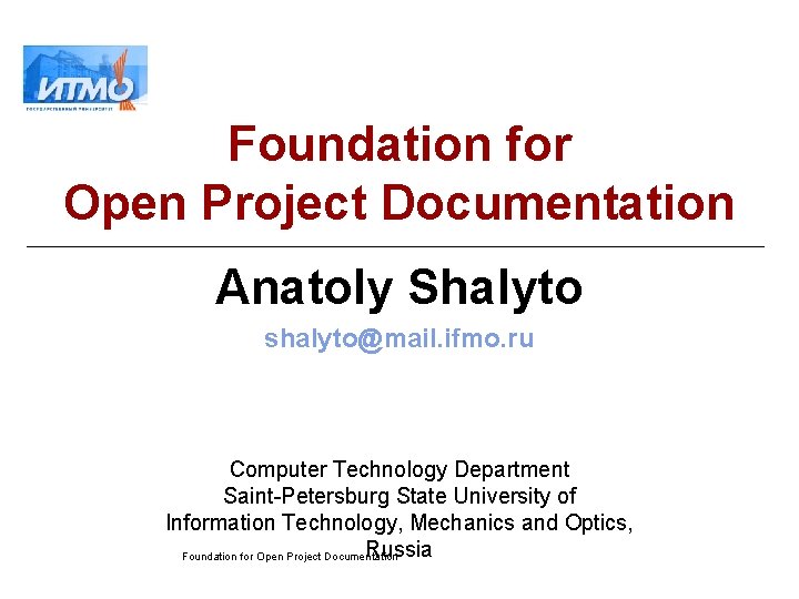 Foundation for Open Project Documentation Anatoly Shalyto shalyto@mail. ifmo. ru Computer Technology Department Saint-Petersburg