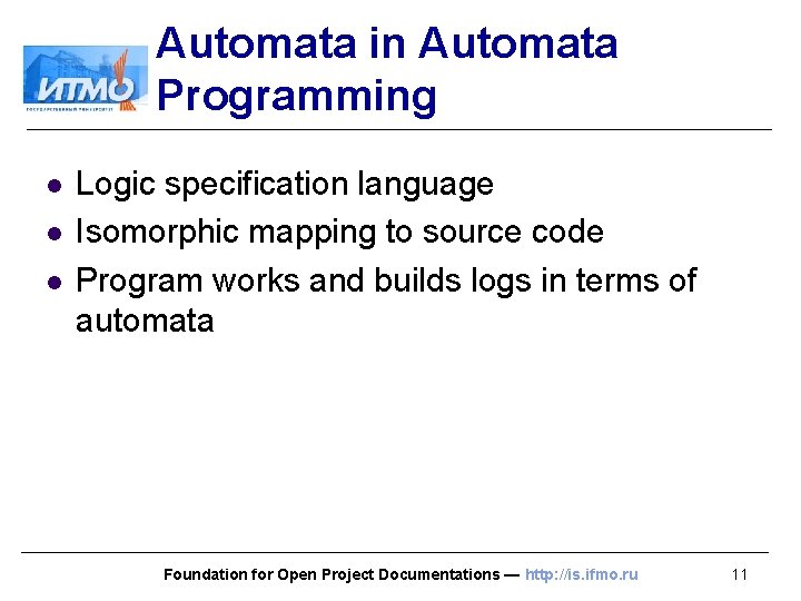 Automata in Automata Programming l l l Logic specification language Isomorphic mapping to source