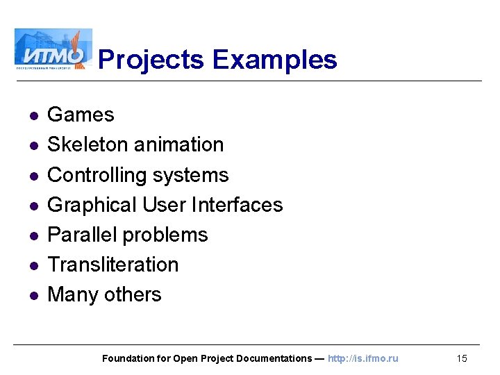 Projects Examples l l l l Games Skeleton animation Controlling systems Graphical User Interfaces