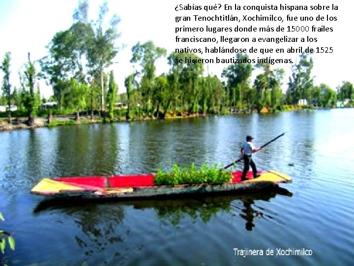 ¿Sabías qué? En la conquista hispana sobre la gran Tenochtitlán, Xochimilco, fue uno de ¿Sabías qué? En la conquista hispana sobre la gran Tenochtitlán, Xochimilco, fue uno de