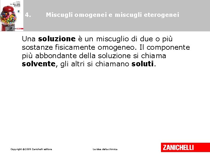 4. Miscugli omogenei e miscugli eterogenei Una soluzione è un miscuglio di due o