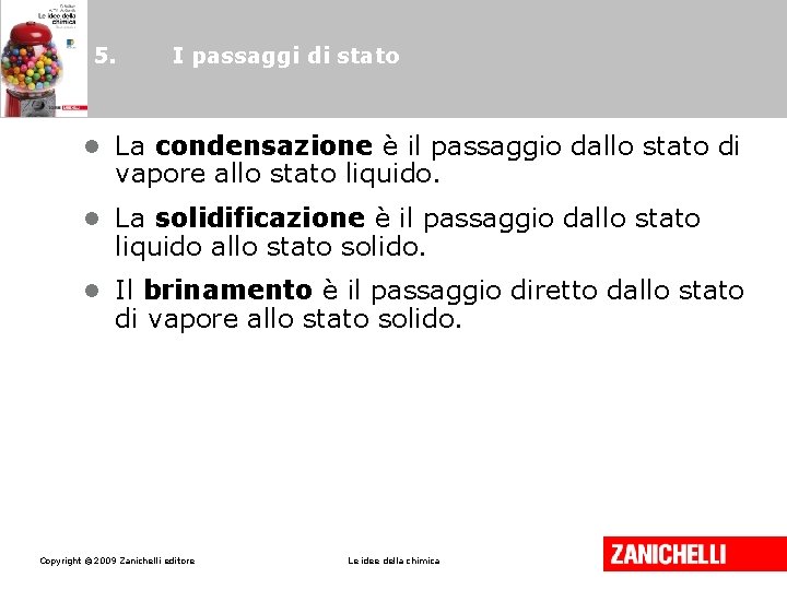 5. I passaggi di stato • La condensazione è il passaggio dallo stato di