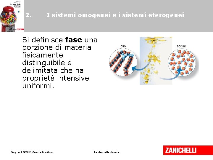 2. I sistemi omogenei e i sistemi eterogenei Si definisce fase una porzione di