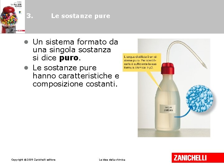 3. Le sostanze pure • Un sistema formato da una singola sostanza si dice