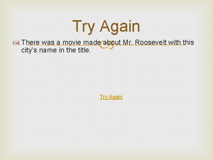 Try Again There was a movie made about Mr. Roosevelt with this city’s name