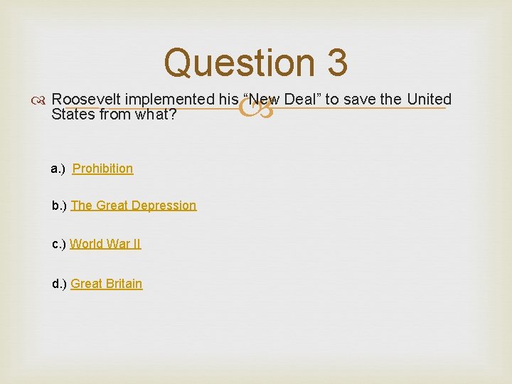 Question 3 Roosevelt implemented his “New Deal” to save the United States from what?