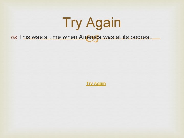 Try Again This was a time when America was at its poorest. Try Again