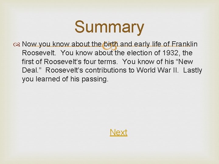 Summary Now you know about the birth and early life of Franklin Roosevelt. You