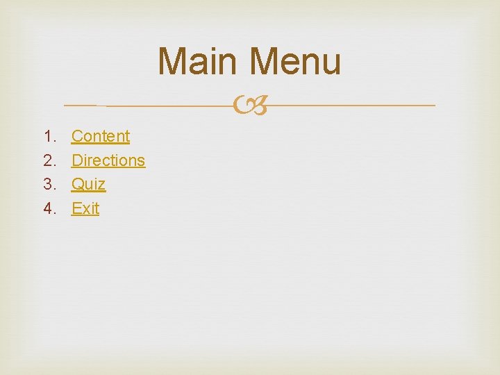 Main Menu 1. 2. 3. 4. Content Directions Quiz Exit 