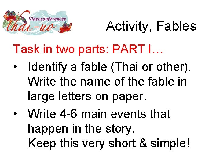 Activity, Fables Task in two parts: PART I… • Identify a fable (Thai or