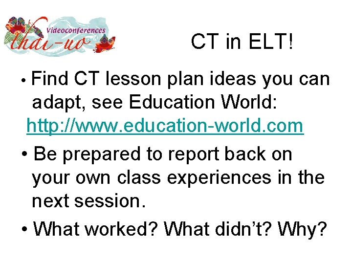 CT in ELT! • Find CT lesson plan ideas you can adapt, see Education